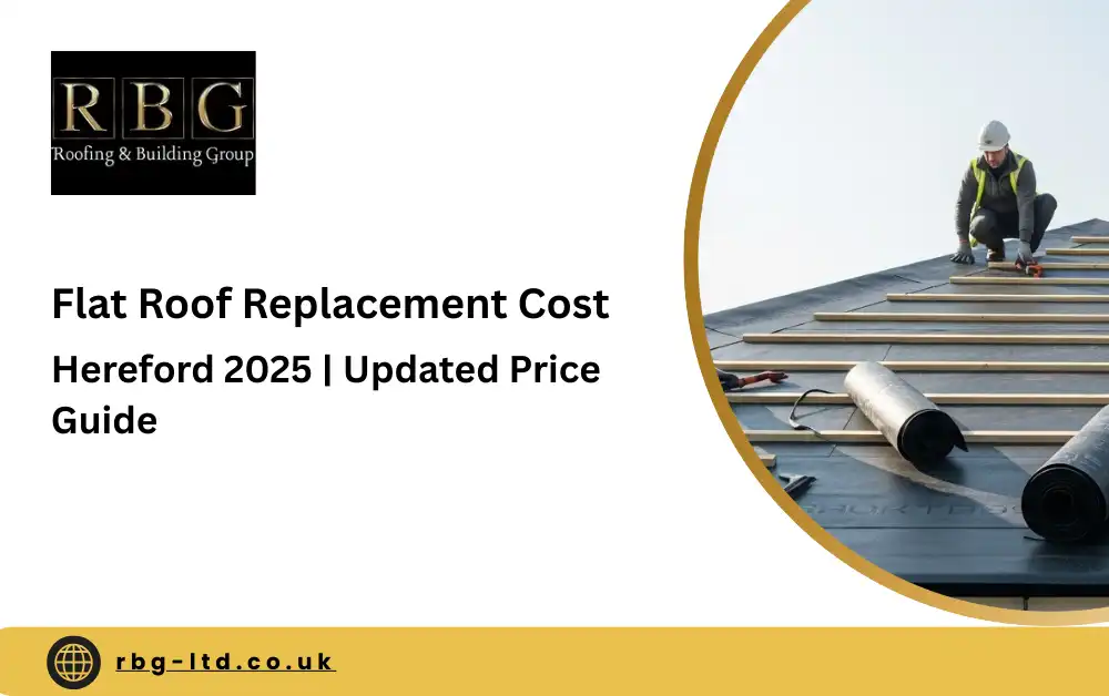 Flat Roof Replacement Cost Hereford 2025 UK Price Guide